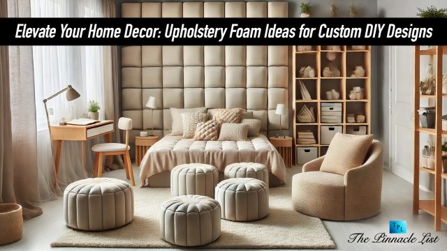 Elevate Your Home Decor: Upholstery Foam Ideas for Custom DIY Designs