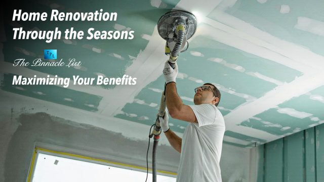 Home Renovation Through the Seasons: Maximizing Your Benefits