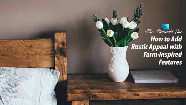 How to Add Rustic Appeal with Farm-Inspired Features