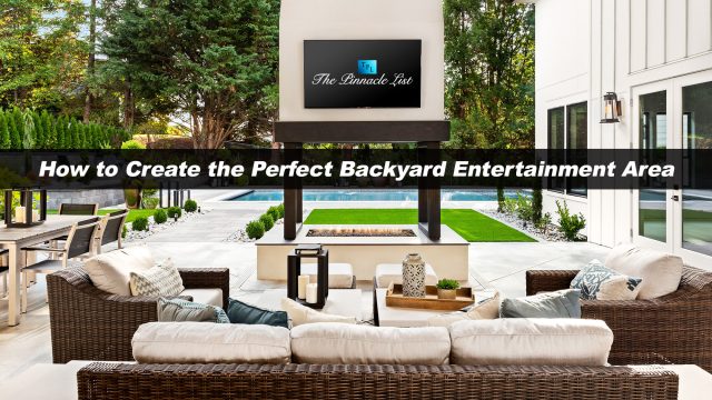 How to Create the Perfect Backyard Entertainment Area