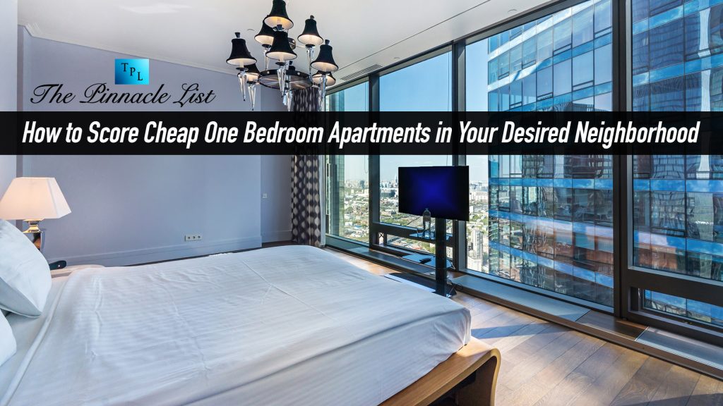 How to Score Cheap One Bedroom Apartments in Your Desired Neighborhood