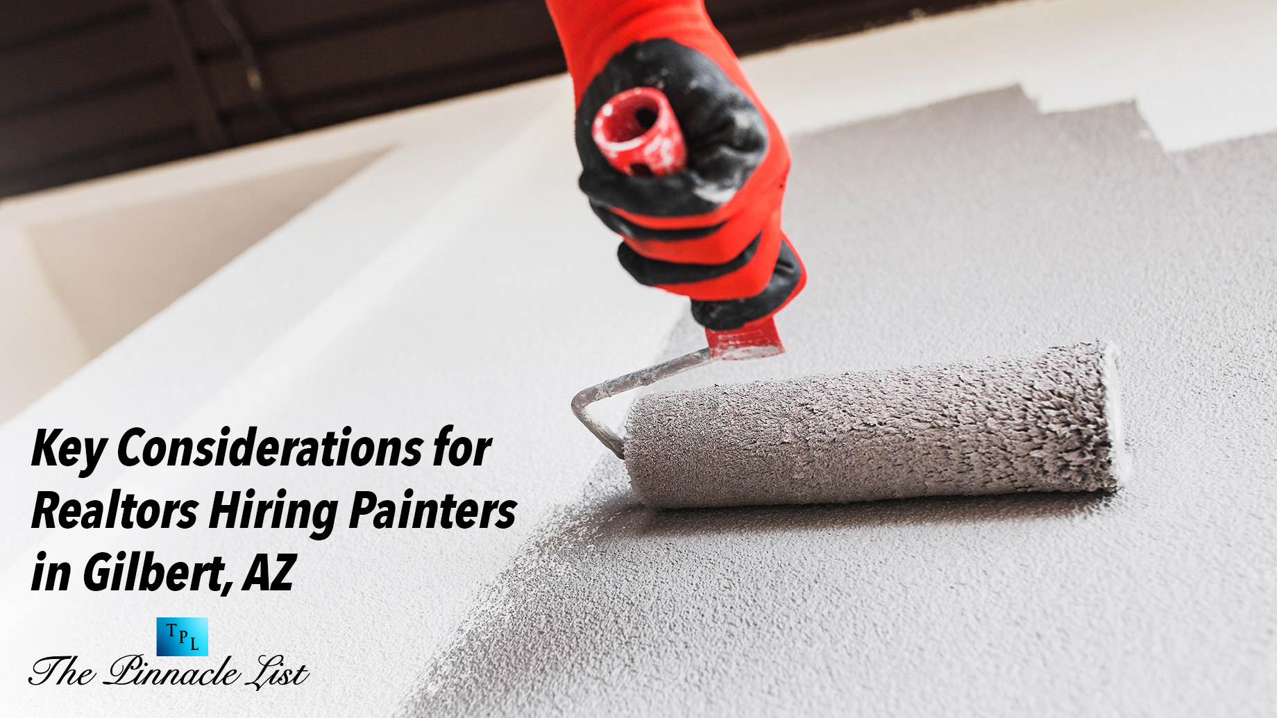 Key Considerations for Realtors Hiring Painters in Gilbert, AZ