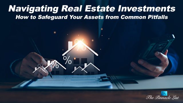 Navigating Real Estate Investments: How to Safeguard Your Assets from Common Pitfalls