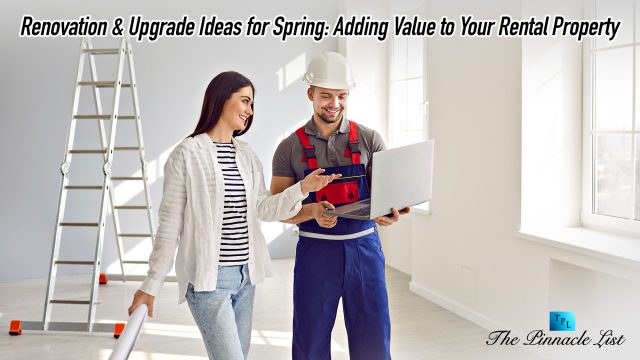Renovation & Upgrade Ideas for Spring: Adding Value to Your Rental Property