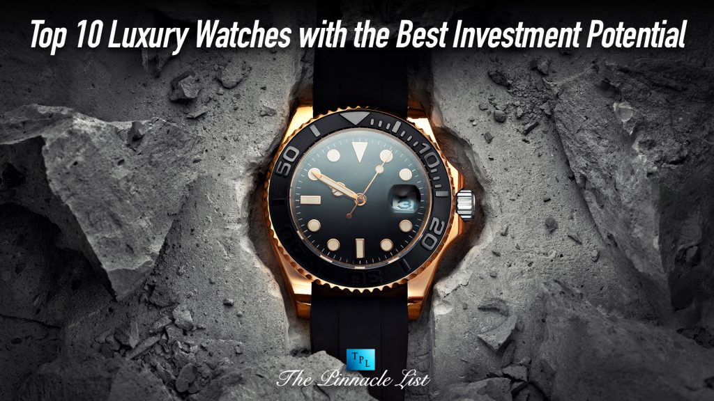 Top 10 Luxury Watches with the Best Investment Potential – The Pinnacle ...