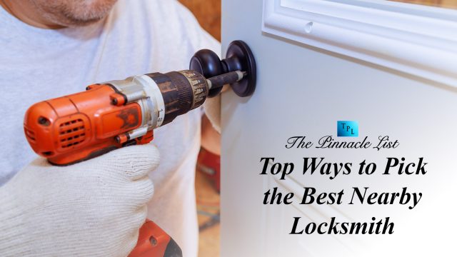 Top Ways to Pick the Best Nearby Locksmith