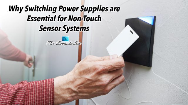 Why Switching Power Supplies are Essential for Non-Touch Sensor Systems