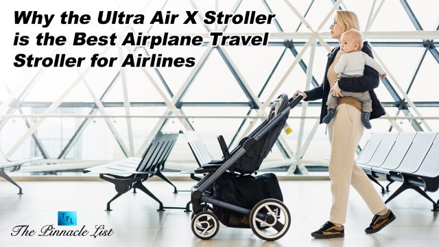Why the Ultra Air X Stroller is the Best Airplane Travel Stroller for Airlines