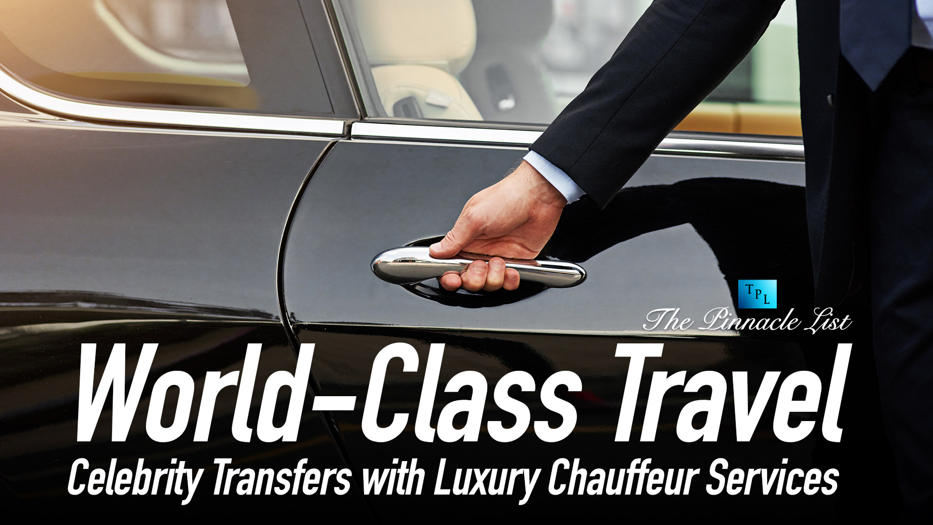 World-Class Travel: Celebrity Transfers with Luxury Chauffeur Services