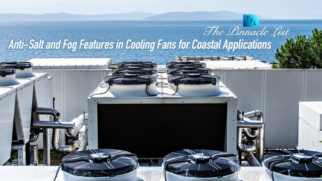 Anti-Salt and Fog Features in Cooling Fans for Coastal Applications