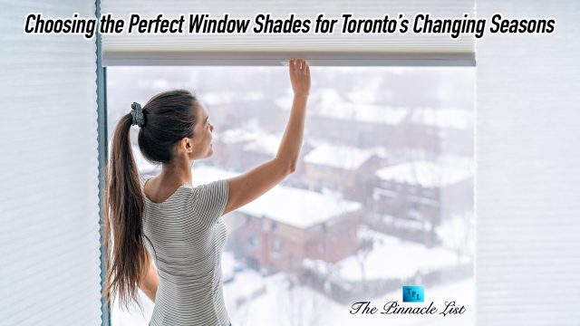 Choosing the Perfect Window Shades for Toronto’s Changing Seasons