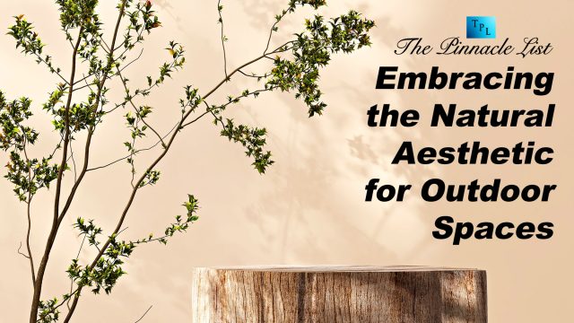 Embracing the Natural Aesthetic for Outdoor Spaces
