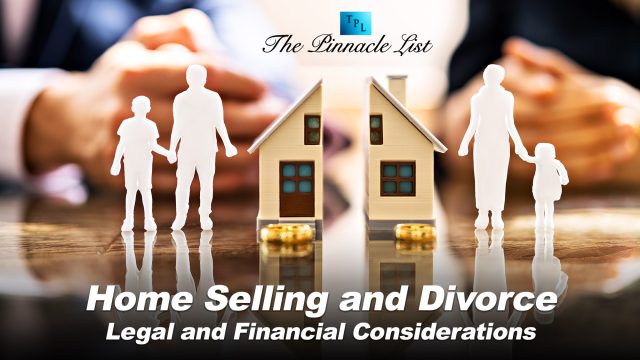 Home Selling and Divorce: Legal and Financial Considerations