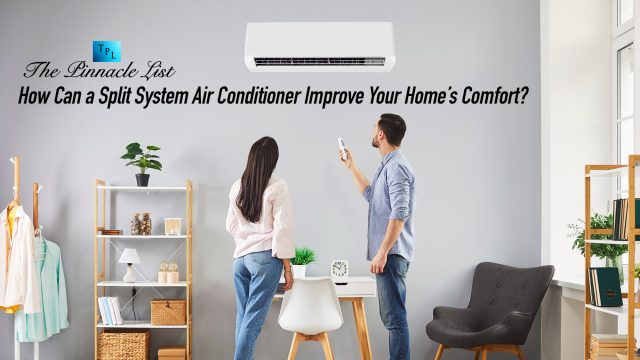 How Can a Split System Air Conditioner Improve Your Home’s Comfort?