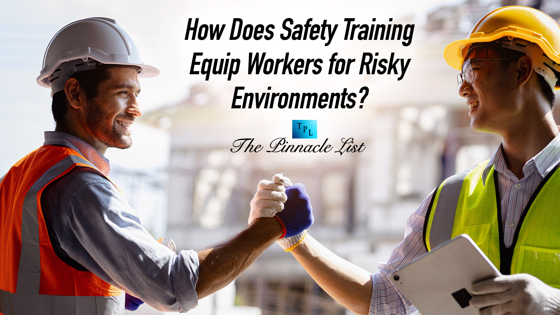 How Does Safety Training Equip Workers for Risky Environments?