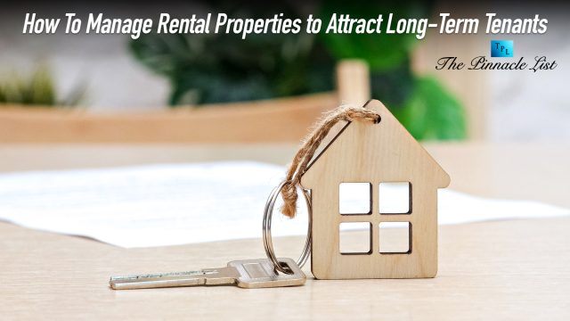 How To Manage Rental Properties to Attract Long-Term Tenants