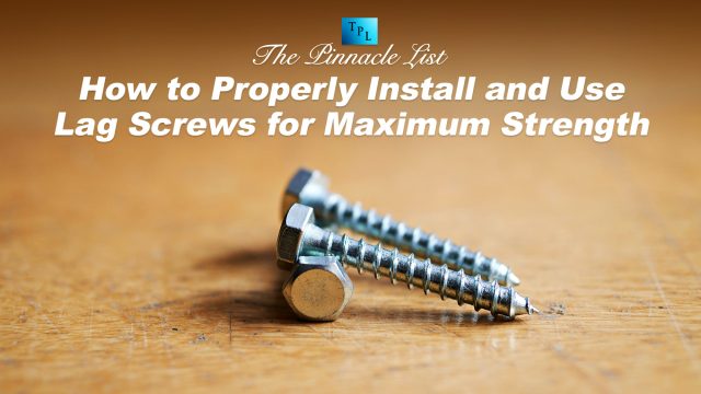How to Properly Install and Use Lag Screws for Maximum Strength