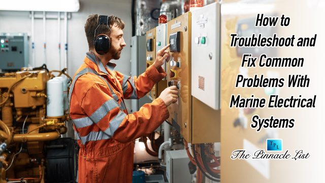 How to Troubleshoot and Fix Common Problems With Marine Electrical Systems