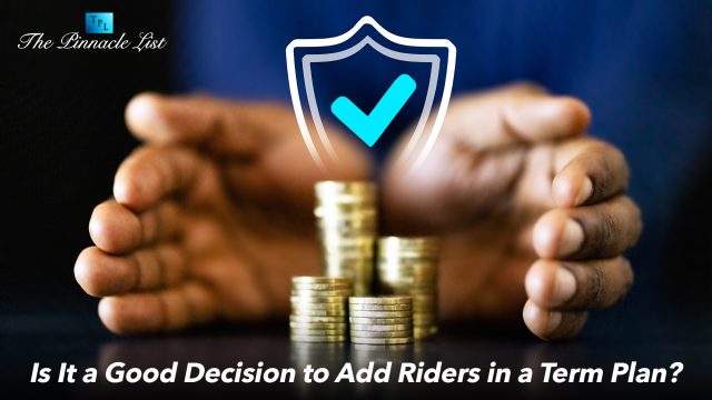 Is It a Good Decision to Add Riders in a Term Plan?