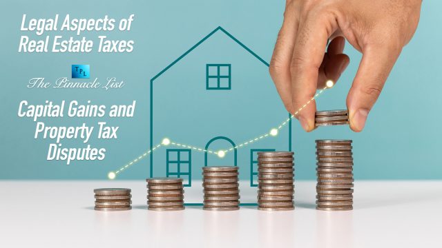 Legal Aspects of Real Estate Taxes: Capital Gains and Property Tax Disputes