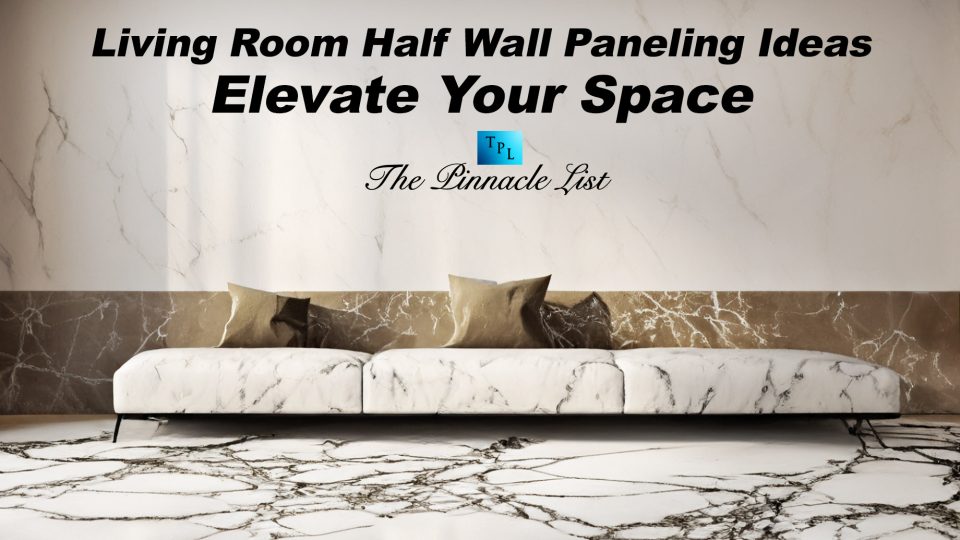 Living Room Half Wall Paneling Ideas: Elevate Your Space – The Pinnacle ...