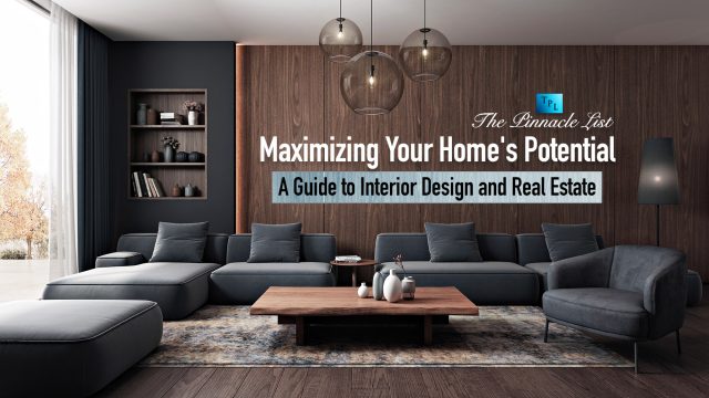 Maximizing Your Home's Potential: A Guide to Interior Design and Real Estate