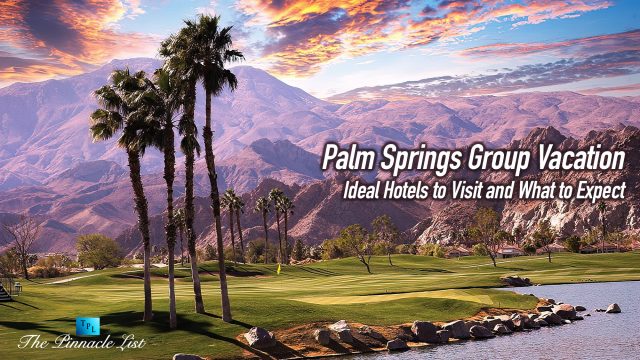 Palm Springs Group Vacation: Ideal Hotels to Visit and What to Expect