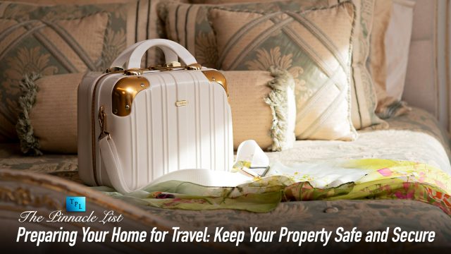 Preparing Your Home for Travel: Keep Your Property Safe and Secure