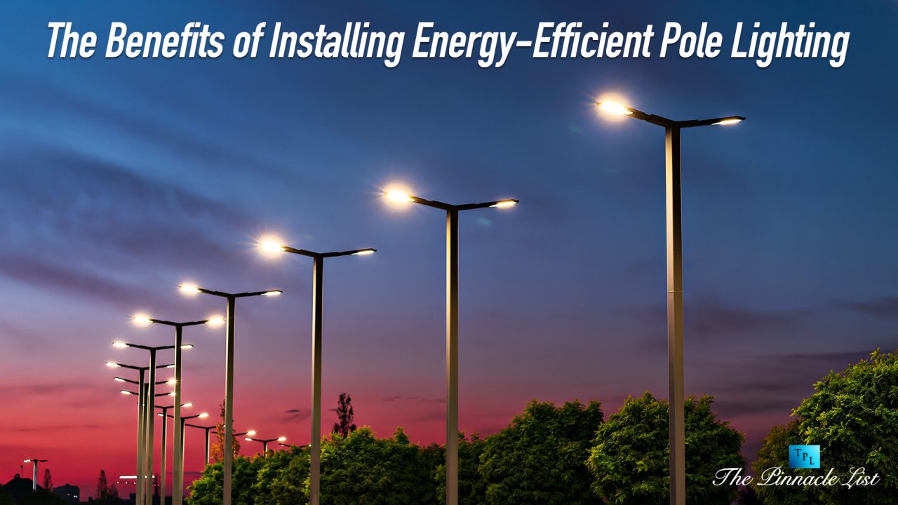 The Benefits of Installing EnergyEfficient Pole Lighting The