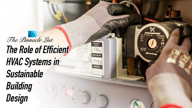 The Role of Efficient HVAC Systems in Sustainable Building Design