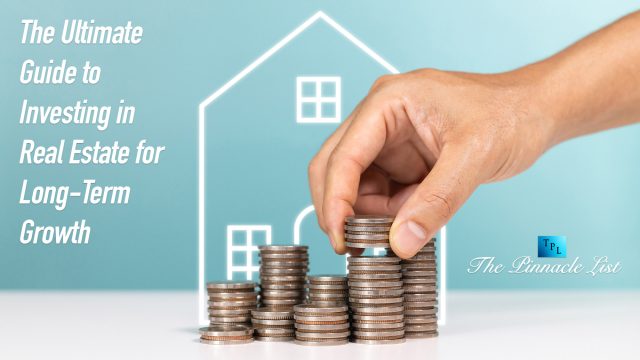 The Ultimate Guide to Investing in Real Estate for Long-Term Growth