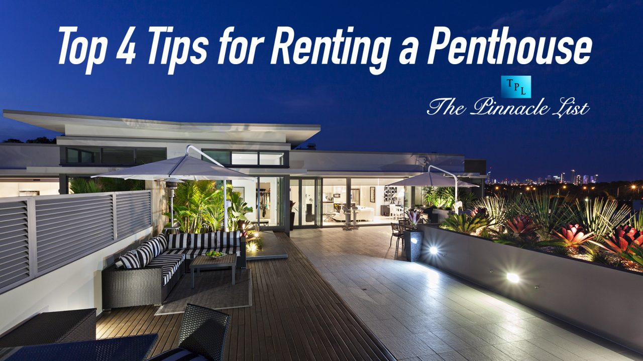 Top 4 Tips for Renting a Penthouse – The Pinnacle List - Top Rated High Energy Efficient Penthouse Rentals