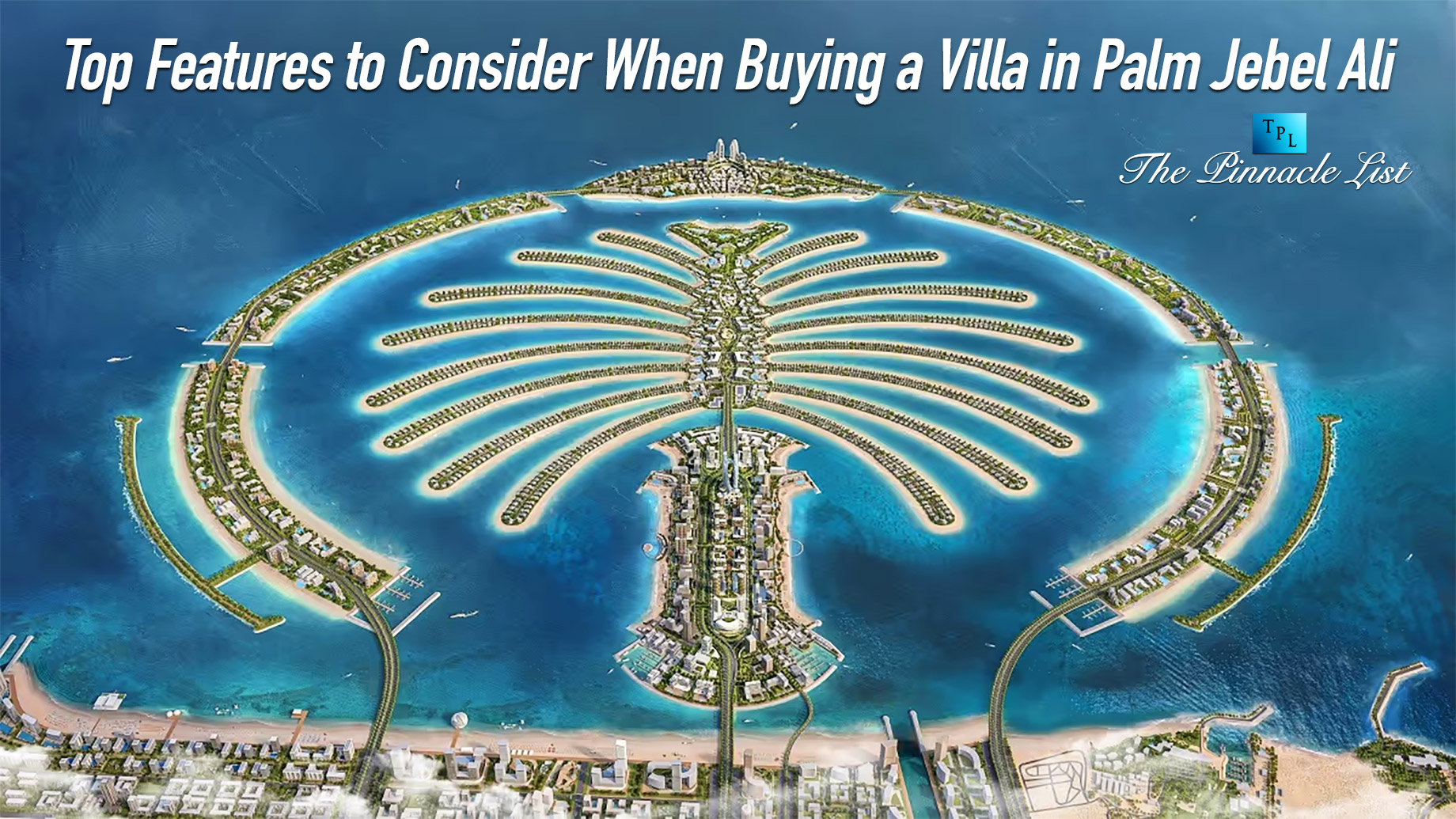 Top Features to Consider When Buying a Villa in Palm Jebel Ali