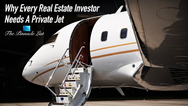 Why Every Real Estate Investor Needs A Private Jet