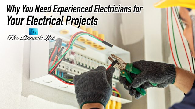 Why You Need Experienced Electricians for Your Electrical Projects