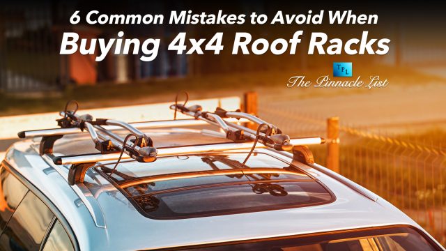 6 Common Mistakes to Avoid When Buying 4x4 Roof Racks