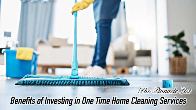 Benefits of Investing in One Time Home Cleaning Services