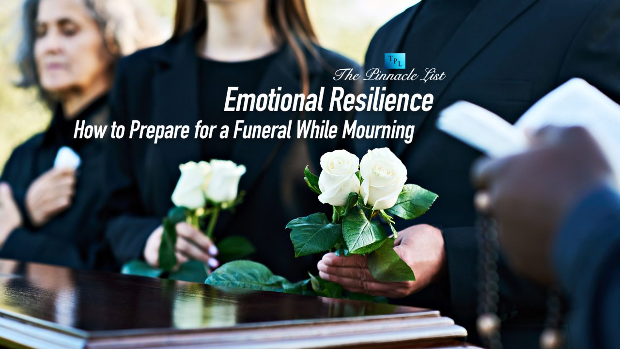 Emotional Resilience How to Prepare for a Funeral While Mourning The