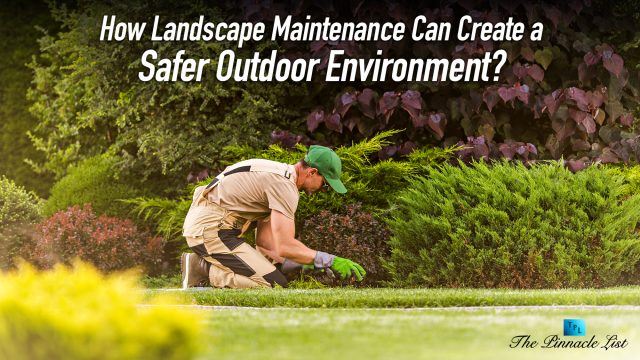 How Landscape Maintenance Can Create a Safer Outdoor Environment?