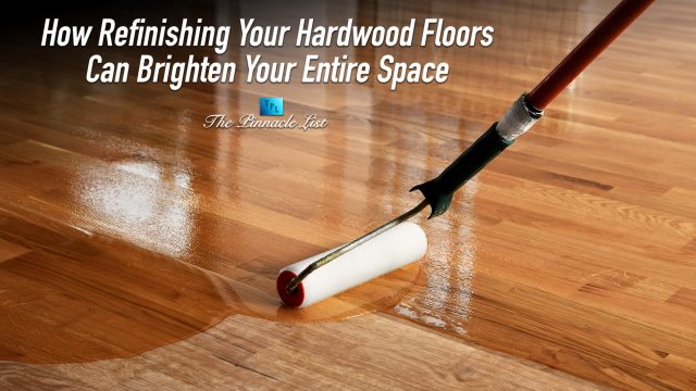 How Refinishing Your Hardwood Floors Can Brighten Your Entire Space