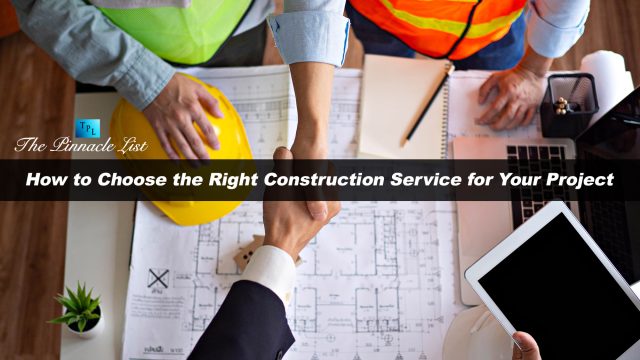 How to Choose the Right Construction Service for Your Project