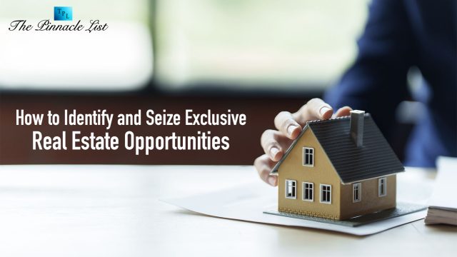 How to Identify and Seize Exclusive Real Estate Opportunities