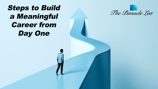 Steps to Build a Meaningful Career from Day One