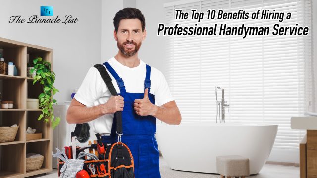 The Top 10 Benefits of Hiring a Professional Handyman Service