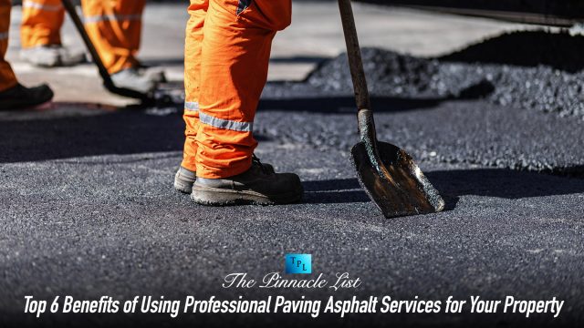 Top 6 Benefits of Using Professional Paving Asphalt Services for Your Property