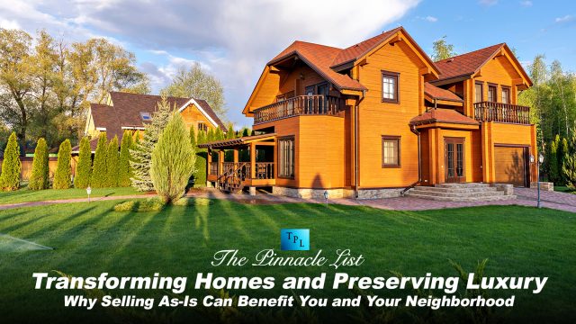 Transforming Homes and Preserving Luxury: Why Selling As-Is Can Benefit You and Your Neighborhood