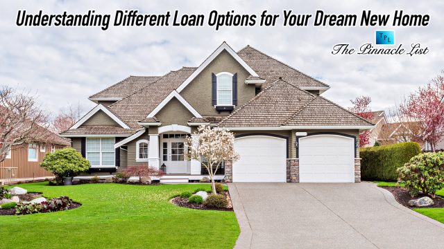 Understanding Different Loan Options for Your Dream New Home