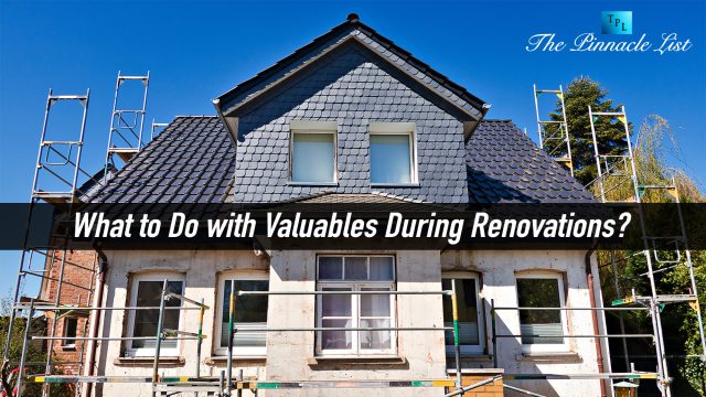 What to Do with Valuables During Renovations?