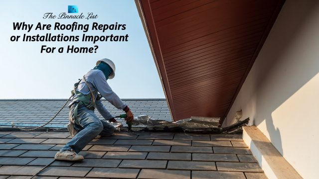 Why Are Roofing Repairs or Installations Important For a Home?