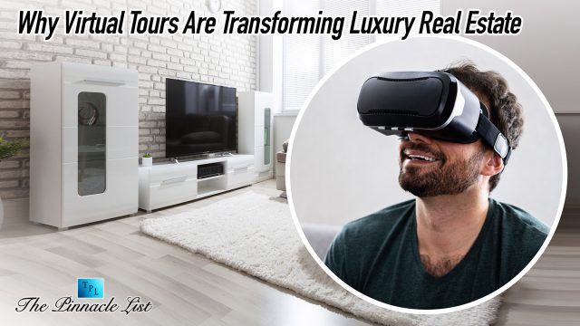 Why Virtual Tours Are Transforming Luxury Real Estate
